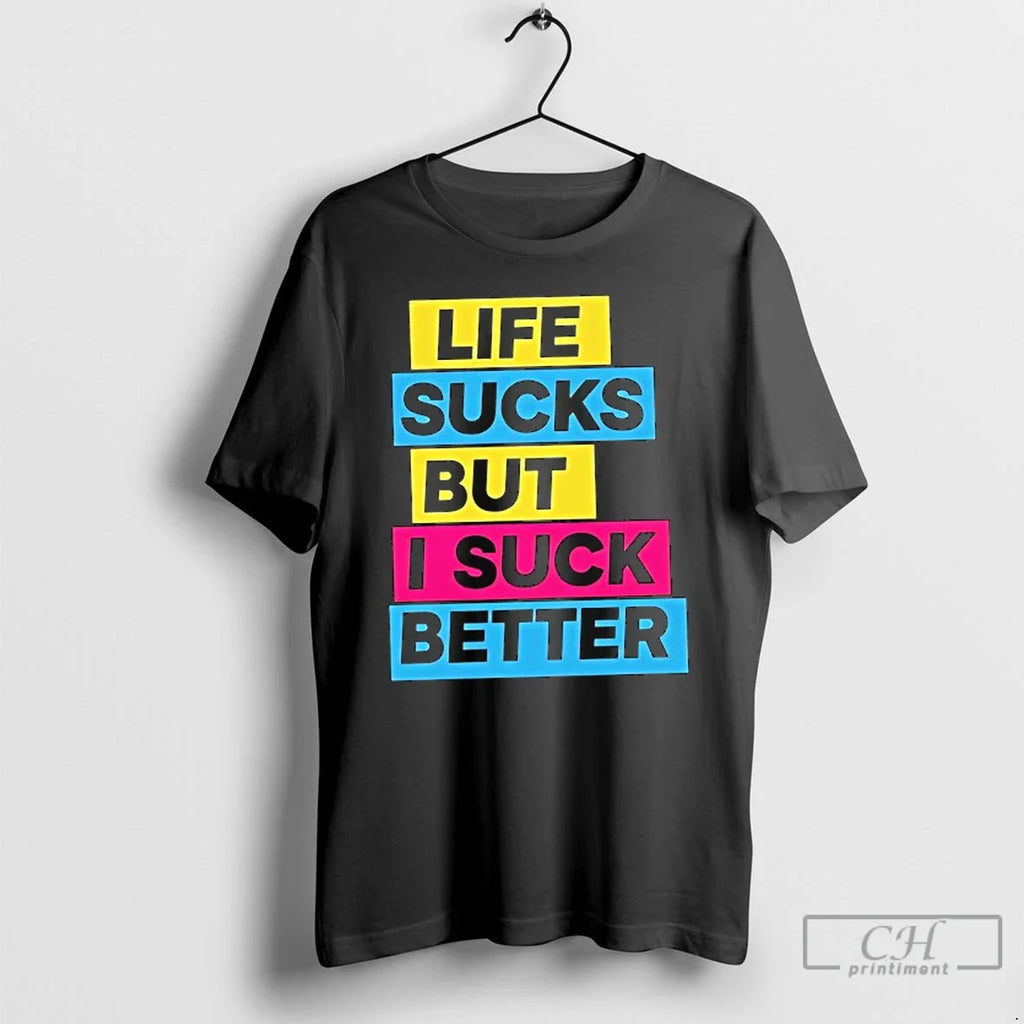 Classic Life Sucks But I Suck Better - Adult & Kids T-Shirts, Sweatshirts & Hoodies apparel design preview 1