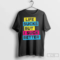 Classic Life Sucks But I Suck Better - Adult & Kids T-Shirts, Sweatshirts & Hoodies apparel design preview 1