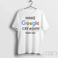 Classic Make Google Cry Again Trump 2024 - Adult & Kids T-Shirts, Sweatshirts & Hoodies apparel design preview 1