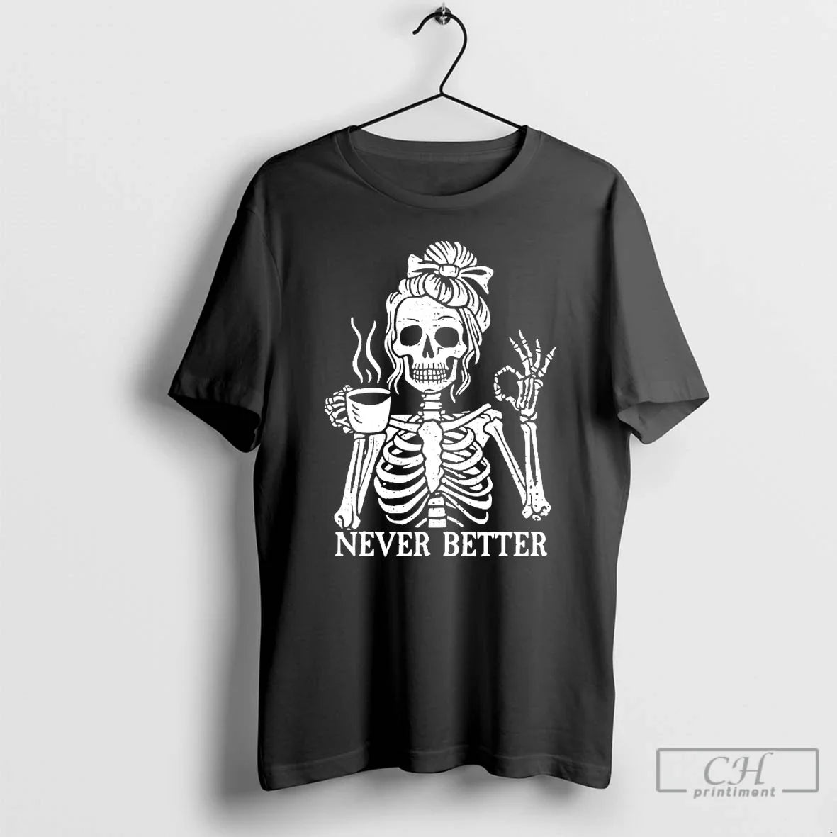 Classic Never Better Skeleton Drink Coffee - Adult & Kids T-Shirts, Sweatshirts & Hoodies apparel design preview 1