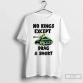 Classic No Kings Except Drag And Short T Shirs - Adult & Kids T-Shirts, Sweatshirts & Hoodies apparel design preview 1