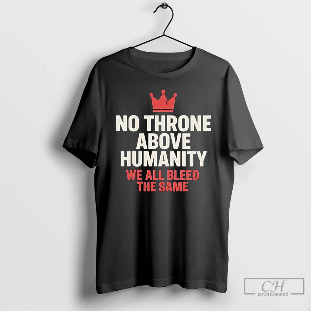 Classic No Throne Above Humanity We All Bleed The - Adult & Kids T-Shirts, Sweatshirts & Hoodies apparel design preview 1