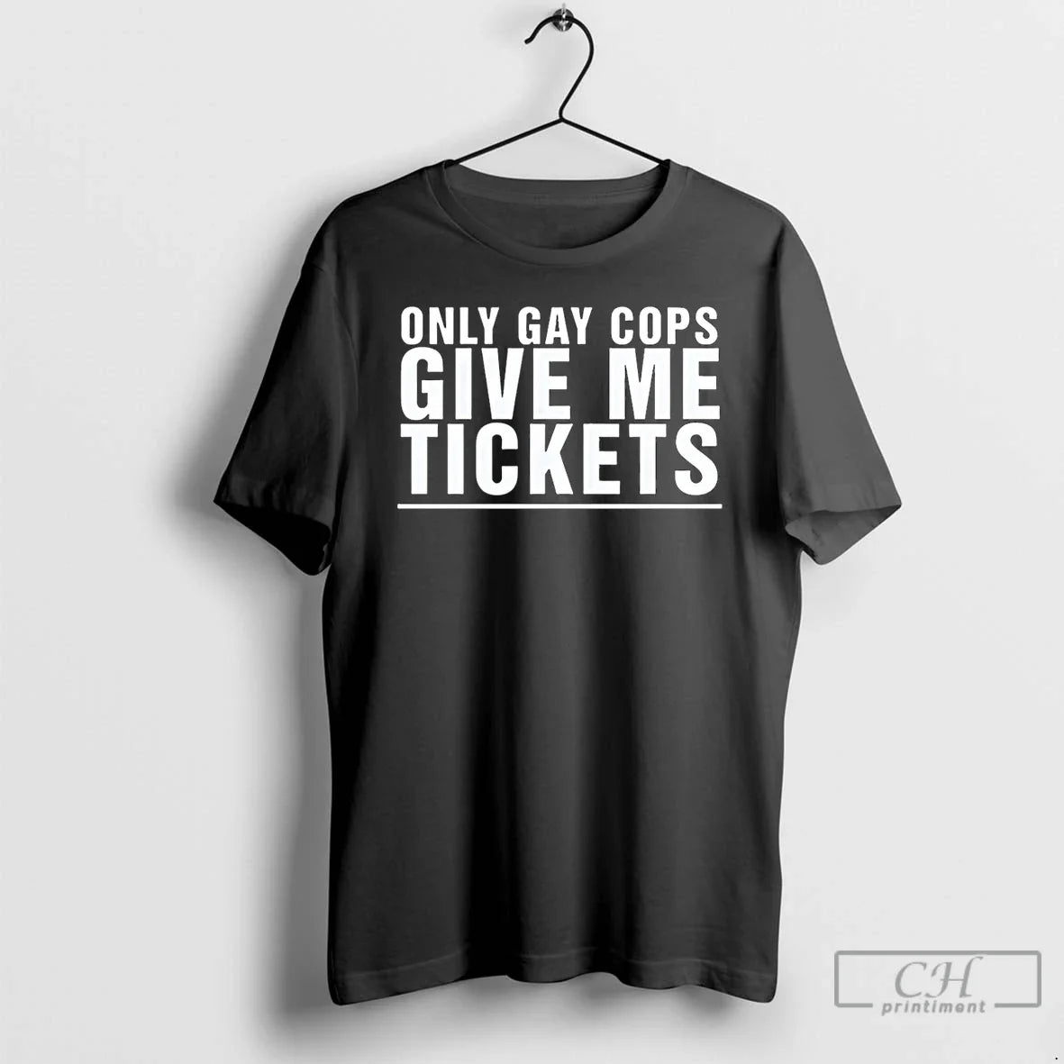 Classic Only Gay Cops Give Me Tickets - Adult & Kids T-Shirts, Sweatshirts & Hoodies apparel design preview 1