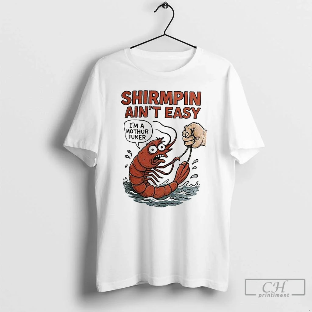 Classic Shirmpin Aint Easy Im A Mothur Fuker - Adult & Kids T-Shirts, Sweatshirts & Hoodies apparel design preview 1