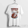 Classic Shirmpin Aint Easy Im A Mothur Fuker - Adult & Kids T-Shirts, Sweatshirts & Hoodies apparel design preview 1
