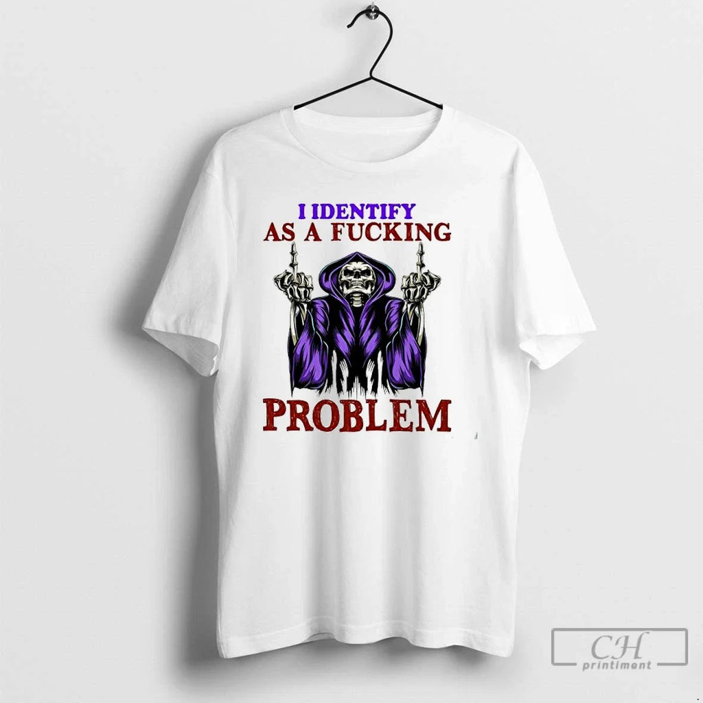 Classic Skeleton I Identify As A Fucking Problem - Adult & Kids T-Shirts, Sweatshirts & Hoodies apparel design preview 1