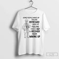 Classic Skeleton Some People Wake Up Feeling - Adult & Kids T-Shirts, Sweatshirts & Hoodies apparel design preview 1