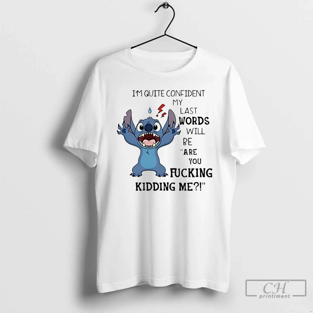 Classic Stich Im Quite Confident My Last Words Will - Adult & Kids T-Shirts, Sweatshirts & Hoodies apparel design preview 1