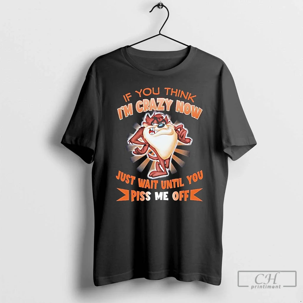 Classic Taz If You Think Im Crazy Now Just Wait Until - Adult & Kids T-Shirts, Sweatshirts & Hoodies apparel design preview 1