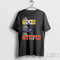 Classic The Good Steeler Bad Ravens Stupid Browns - Adult & Kids T-Shirts, Sweatshirts & Hoodies apparel design preview 1