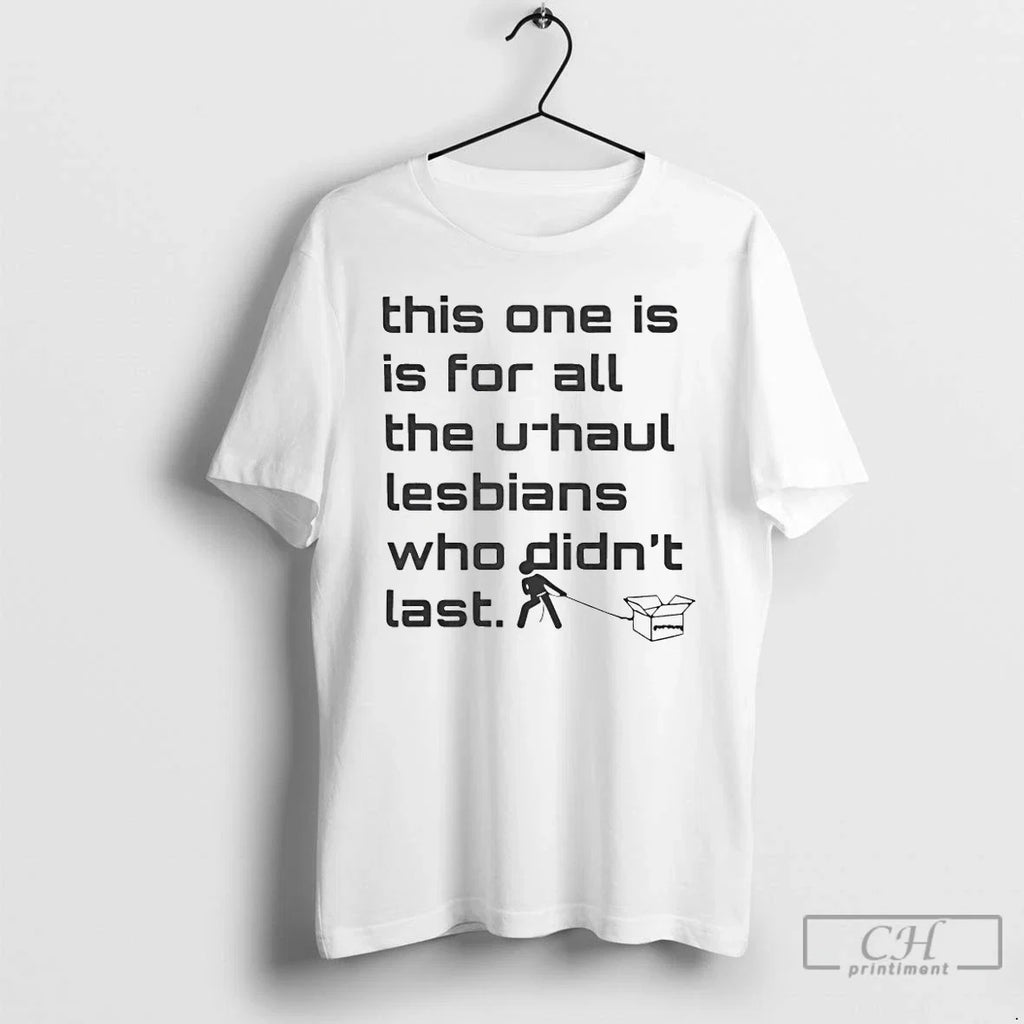 Classic This One Is For All The U Haul Lesbians Who - Adult & Kids T-Shirts, Sweatshirts & Hoodies apparel design preview 1