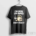 Classic Tired Cat Im Here Awake Dont Push It - Adult & Kids T-Shirts, Sweatshirts & Hoodies apparel design preview 1