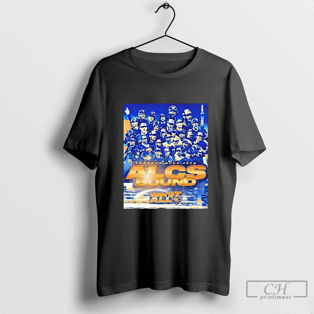 Classic Toronto Blue Jays Alcs Bound Want It All - Adult & Kids T-Shirts, Sweatshirts & Hoodies apparel design preview 1