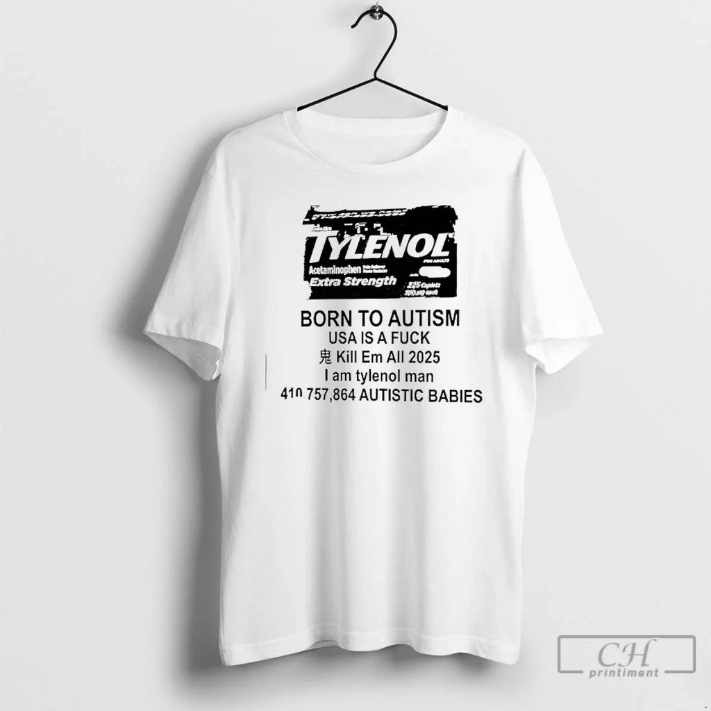 Classic Tylenol Born To Autism Usa Is A Fuck Kill Em - Adult & Kids T-Shirts, Sweatshirts & Hoodies apparel design preview 1