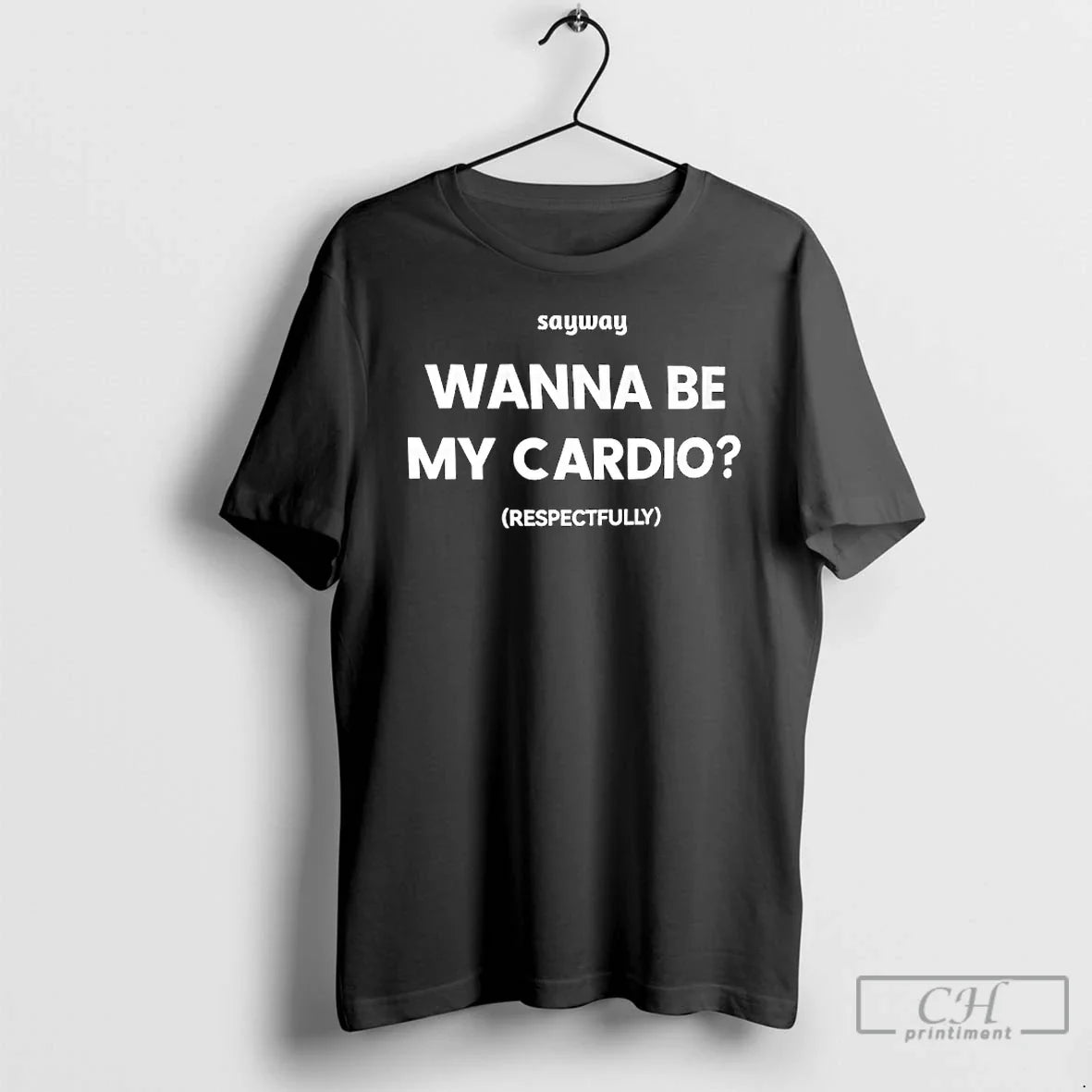 Classic Wanna Be My Cardio Respectfully - Adult & Kids T-Shirts, Sweatshirts & Hoodies apparel design preview 1