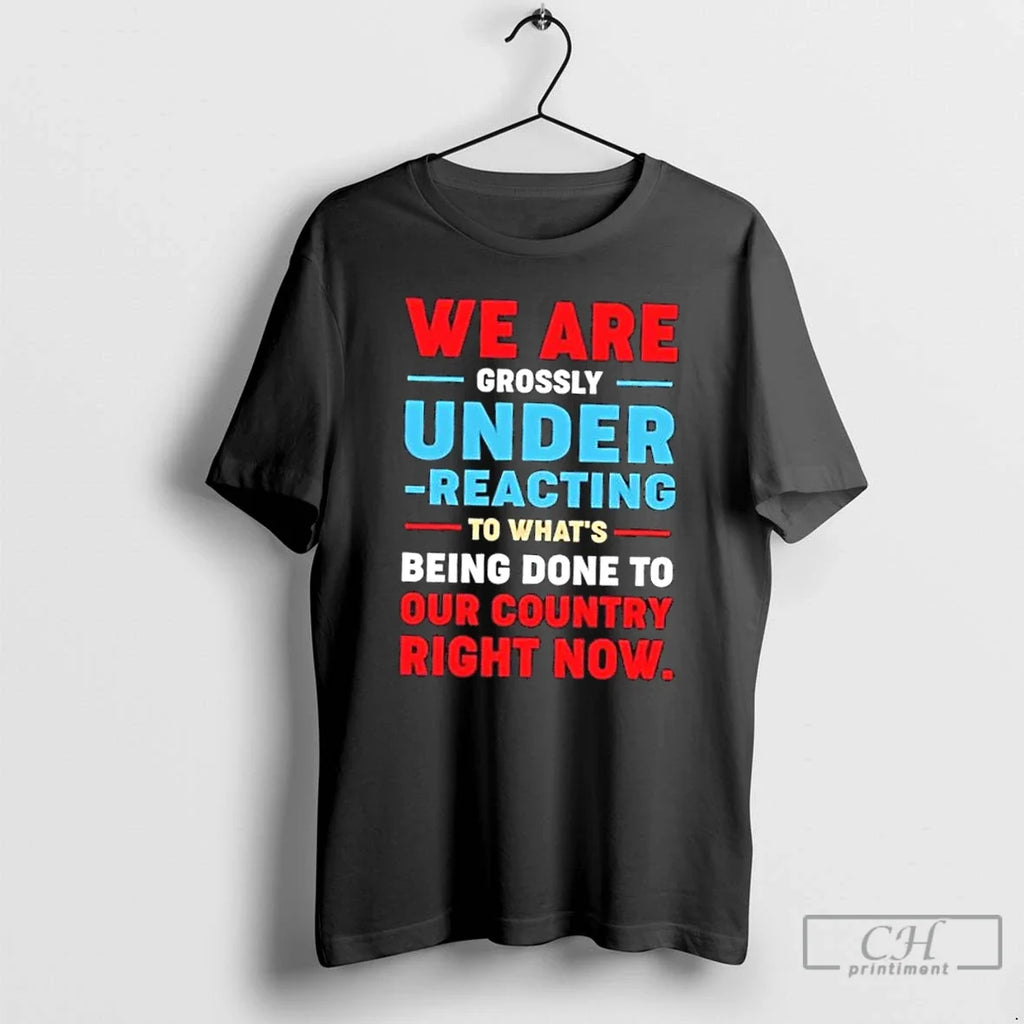 Classic We Are Grossly Under Reacting To Whats Being - Adult & Kids T-Shirts, Sweatshirts & Hoodies apparel design preview 1