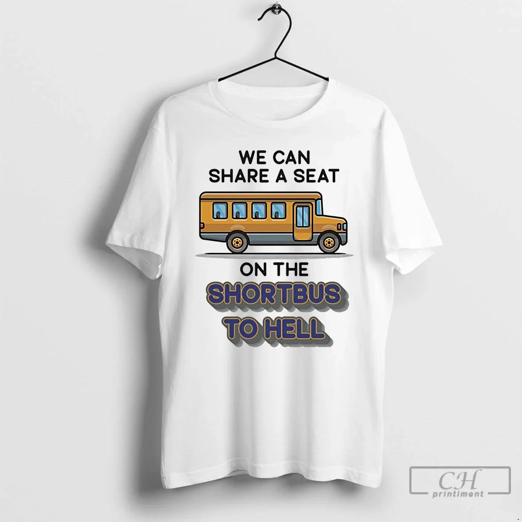 Classic We Can Share A Seat On The Short Bus To Hell - Adult & Kids T-Shirts, Sweatshirts & Hoodies apparel design preview 1