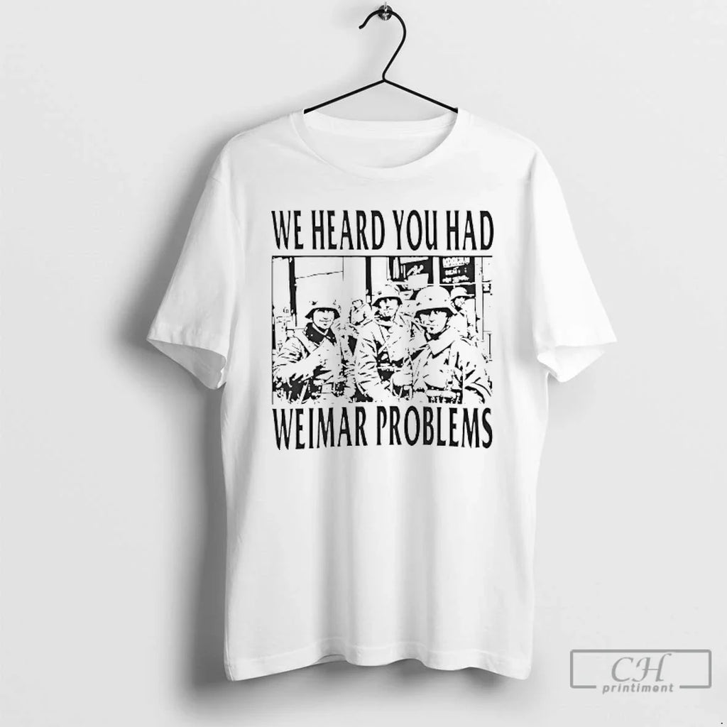 Classic We Heard You Had Weimar Problems - Adult & Kids T-Shirts, Sweatshirts & Hoodies apparel design preview 1