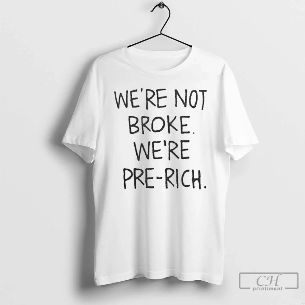Classic Were Not Broke Pre Rich - Adult & Kids T-Shirts, Sweatshirts & Hoodies apparel design preview 1