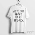 Classic Were Not Broke Pre Rich - Adult & Kids T-Shirts, Sweatshirts & Hoodies apparel design preview 1