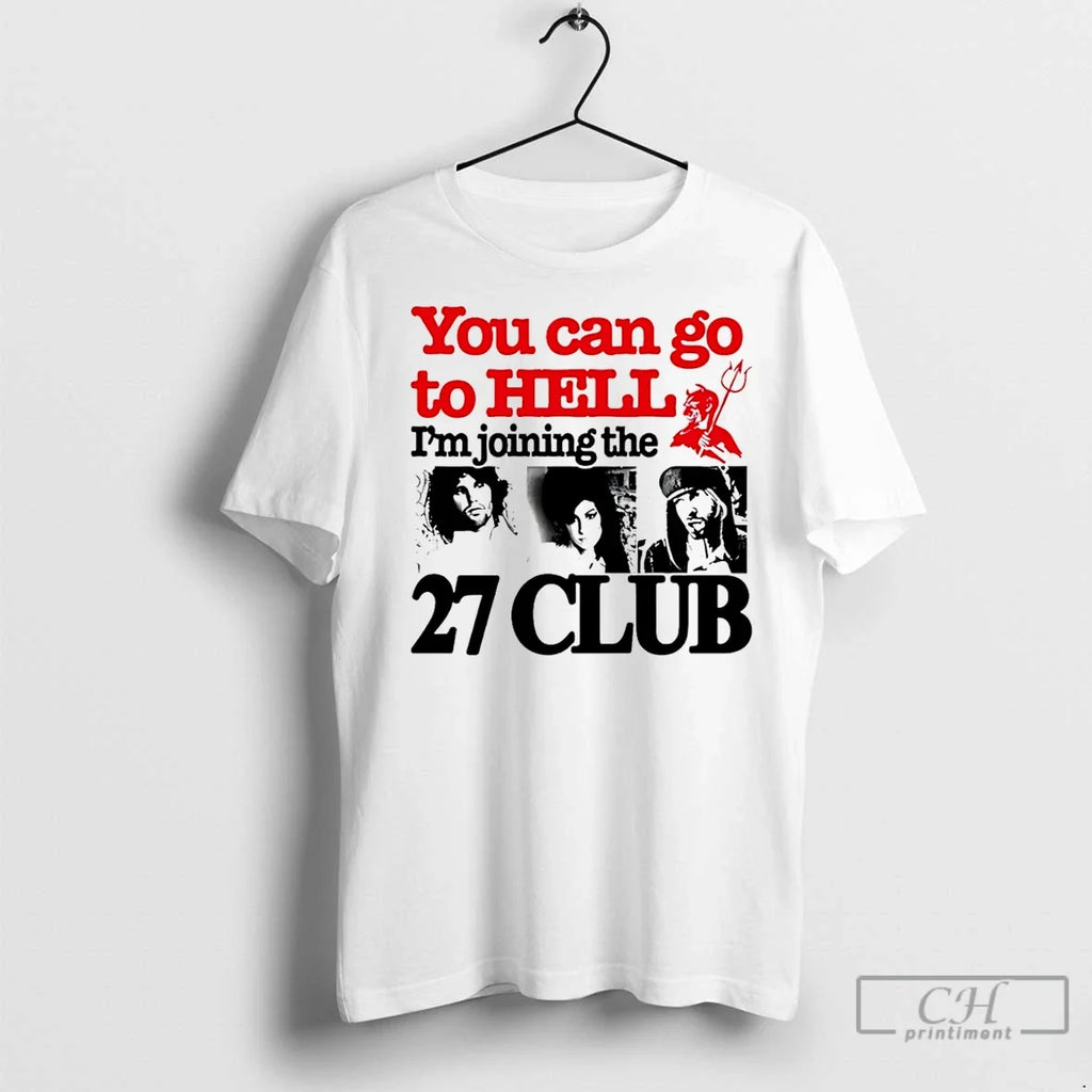 Classic You Can Go To Hell Im Joining The 27 Club - Adult & Kids T-Shirts, Sweatshirts & Hoodies apparel design preview 1