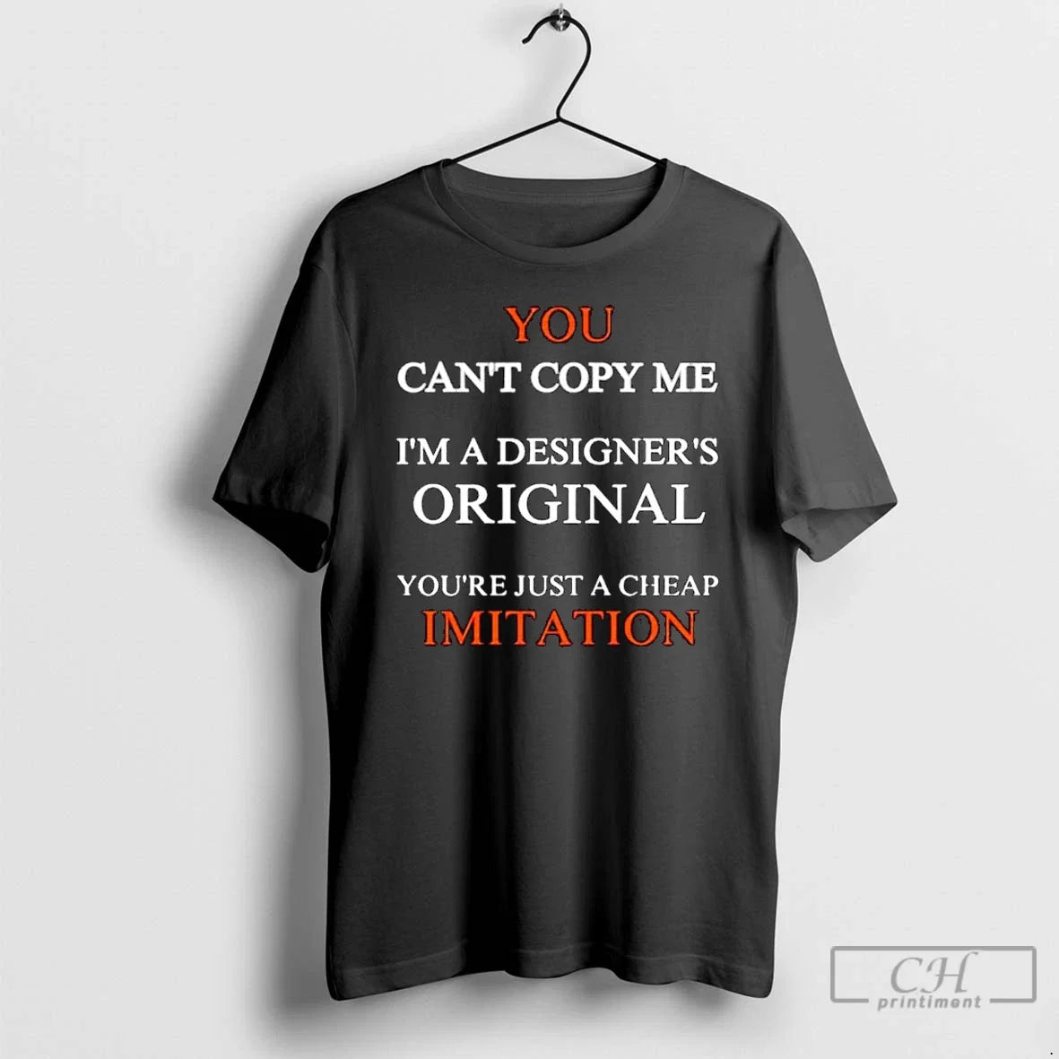 Classic You Cant Copy Me Im A Designers Youre Just - Adult & Kids T-Shirts, Sweatshirts & Hoodies apparel design preview 1