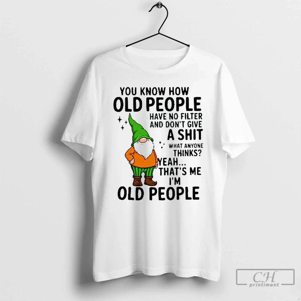 Classic You Know How Old People Have No Filter And - Adult & Kids T-Shirts, Sweatshirts & Hoodies apparel design preview 1