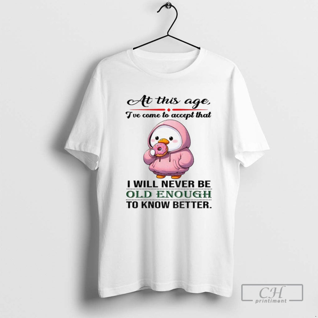 Cute Duck At This Age Ive Come To Accept That I Will - Adult & Kids T-Shirts, Sweatshirts & Hoodies apparel design preview 1