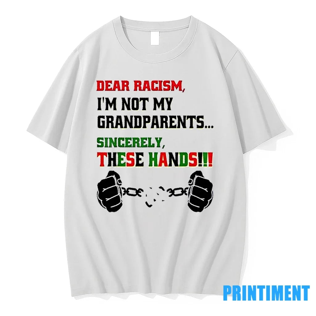 Dear Racism Im Not Grandparents Sincerely These Hands - Adult & Kids T-Shirts, Sweatshirts & Hoodies apparel design preview 1