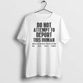 Do Not Attempt To Deport This Human Unless You Are - Adult & Kids T-Shirts, Sweatshirts & Hoodies apparel design preview 1