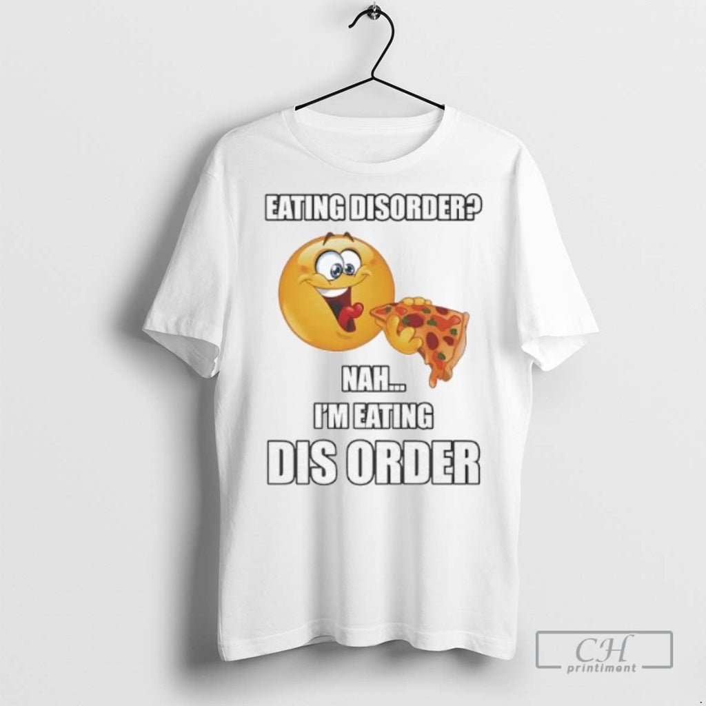 Eating Disorder Nah Im Dis Order Pizza - Adult & Kids T-Shirts, Sweatshirts & Hoodies apparel design preview 1