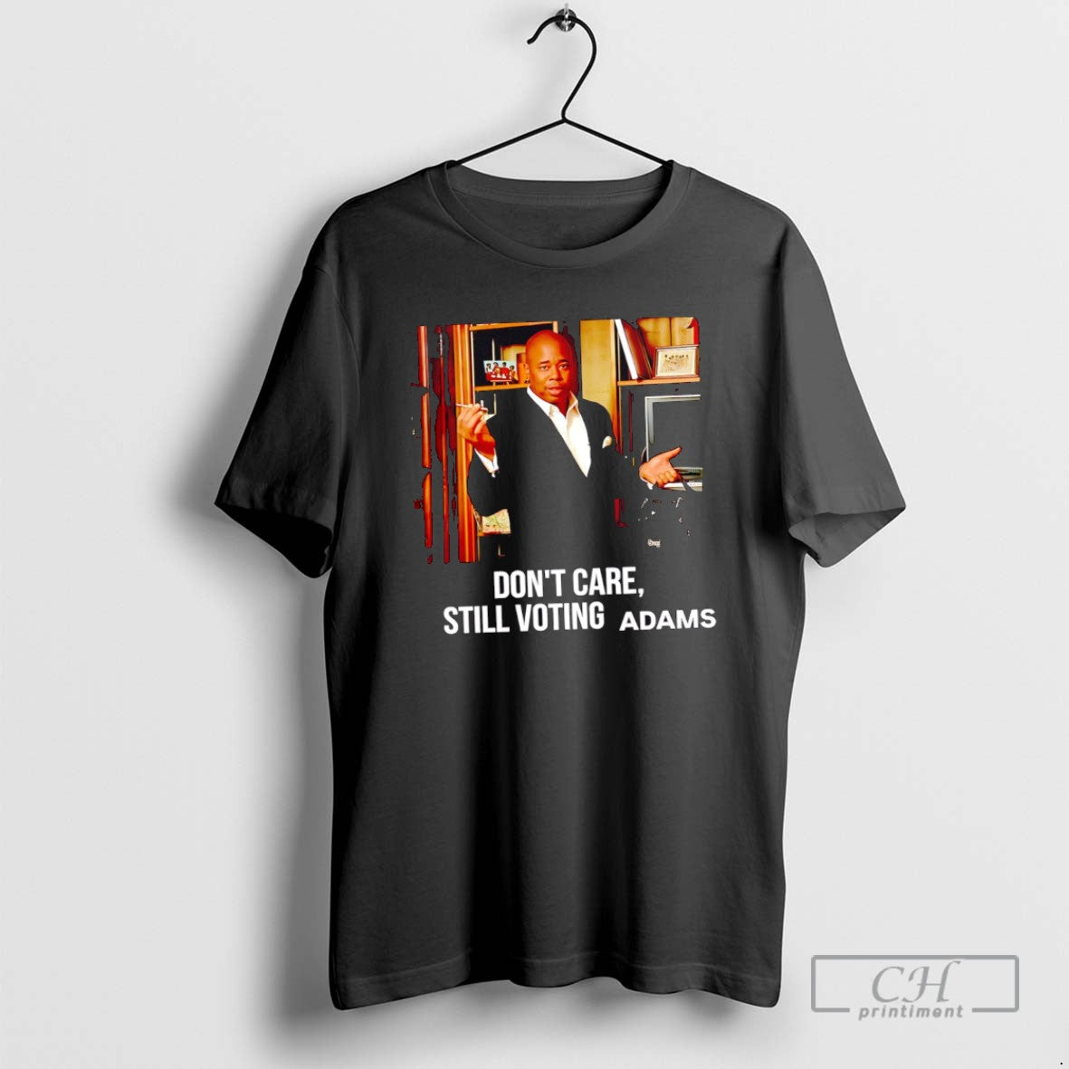 Eric Adams Dont Care Still Voting - Adult & Kids T-Shirts, Sweatshirts & Hoodies apparel design preview 1