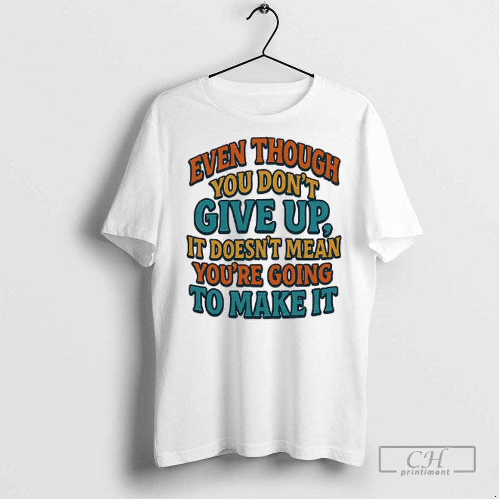 Even Though You Dont Give Up It Doesnt Mean - Adult & Kids T-Shirts, Sweatshirts & Hoodies apparel design preview 1