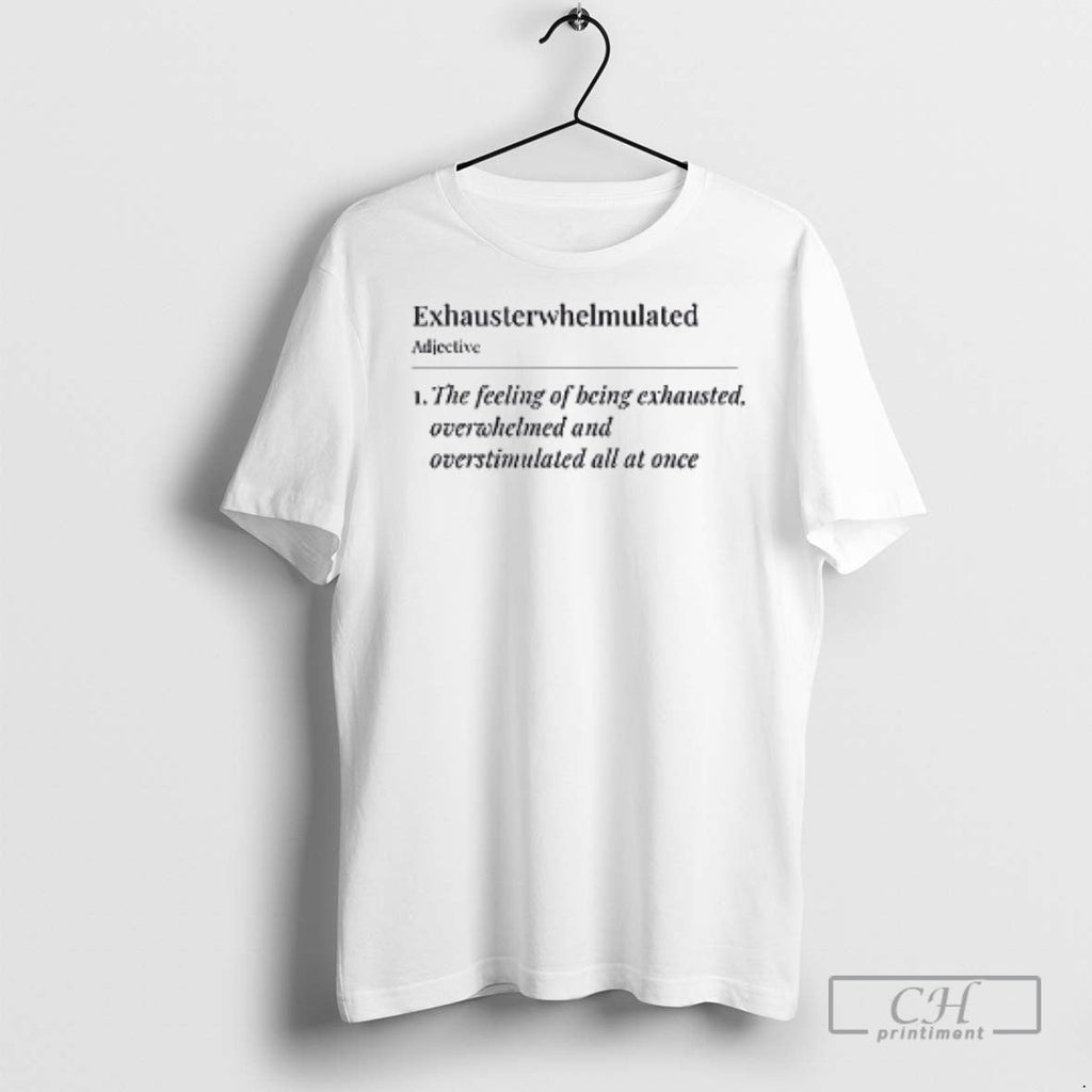 Exhausterwhelmulated The Feeling Of Being Exhausted - Adult & Kids T-Shirts, Sweatshirts & Hoodies apparel design preview 1