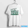 Find Me At Whole Foods Bitch Sweater - Adult & Kids T-Shirts, Sweatshirts & Hoodies apparel design preview 1