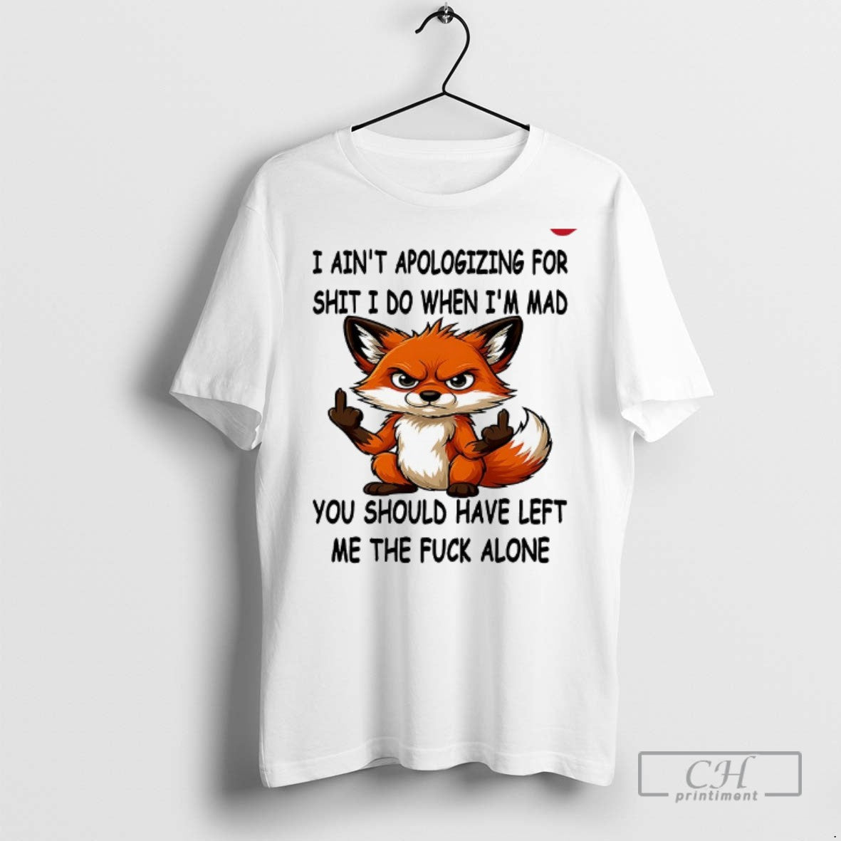Fox I Aint Apologizing For Shit Do When Im Mad - Adult & Kids T-Shirts, Sweatshirts & Hoodies apparel design preview 1