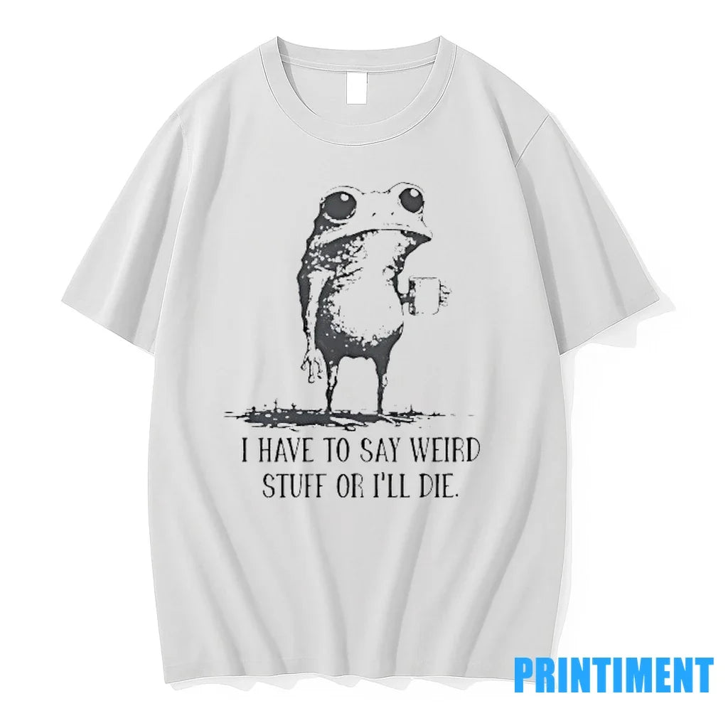 Frog Coffee I Have To Say Weird Stuff Or Ill Die - Adult & Kids T-Shirts, Sweatshirts & Hoodies apparel design preview 1