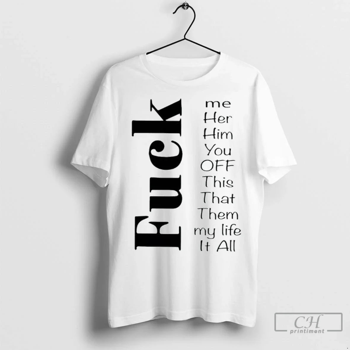 Fuck Me Her Him You Off This That Them My Life It All - Adult & Kids T-Shirts, Sweatshirts & Hoodies apparel design preview 1