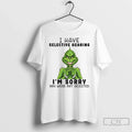 Funny Grinch I Have Selective Hearing Im Sorry You - Adult & Kids T-Shirts, Sweatshirts & Hoodies apparel design preview 1