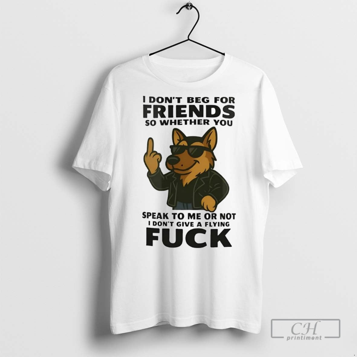 German Shepherd I Dont Beg For Friends So Whether You - Adult & Kids T-Shirts, Sweatshirts & Hoodies apparel design preview 1