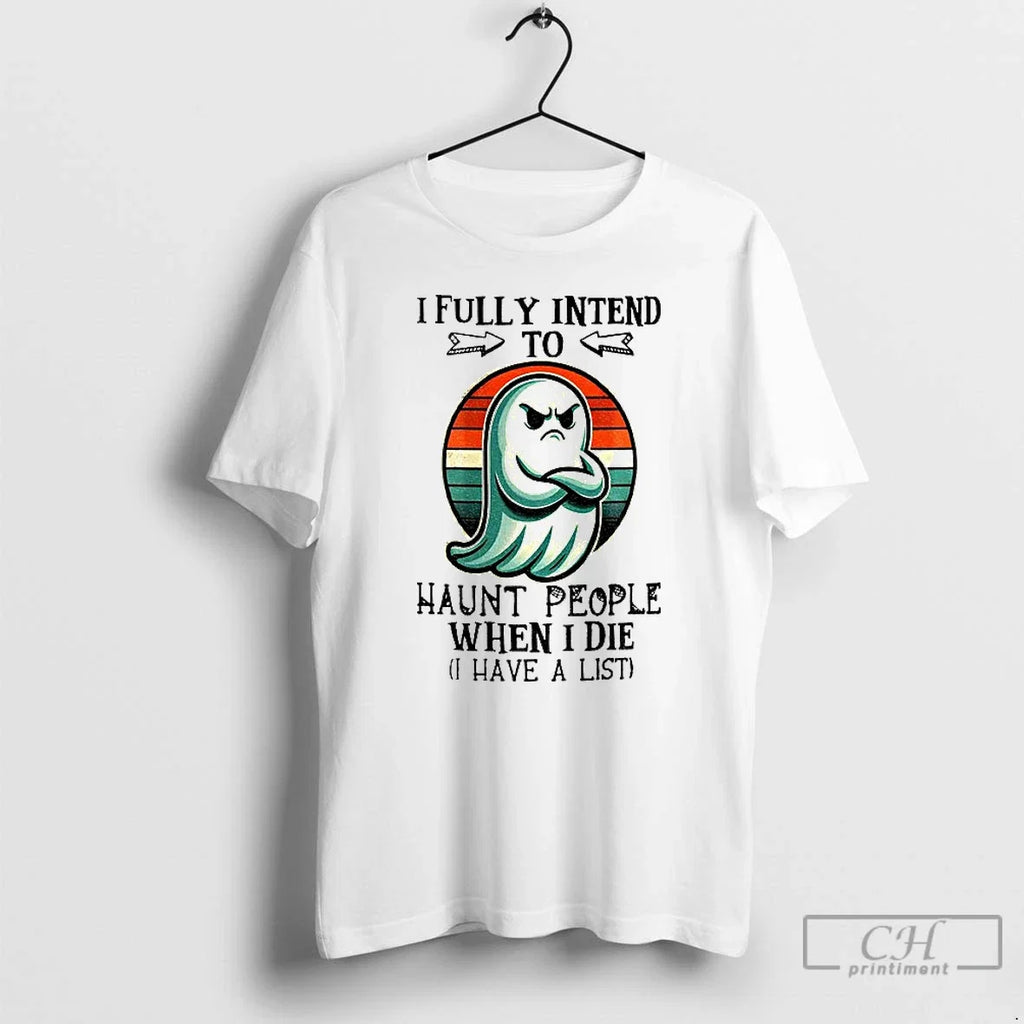 Ghost I Fully Intend To Haunt People When Die Have A - Adult & Kids T-Shirts, Sweatshirts & Hoodies apparel design preview 1
