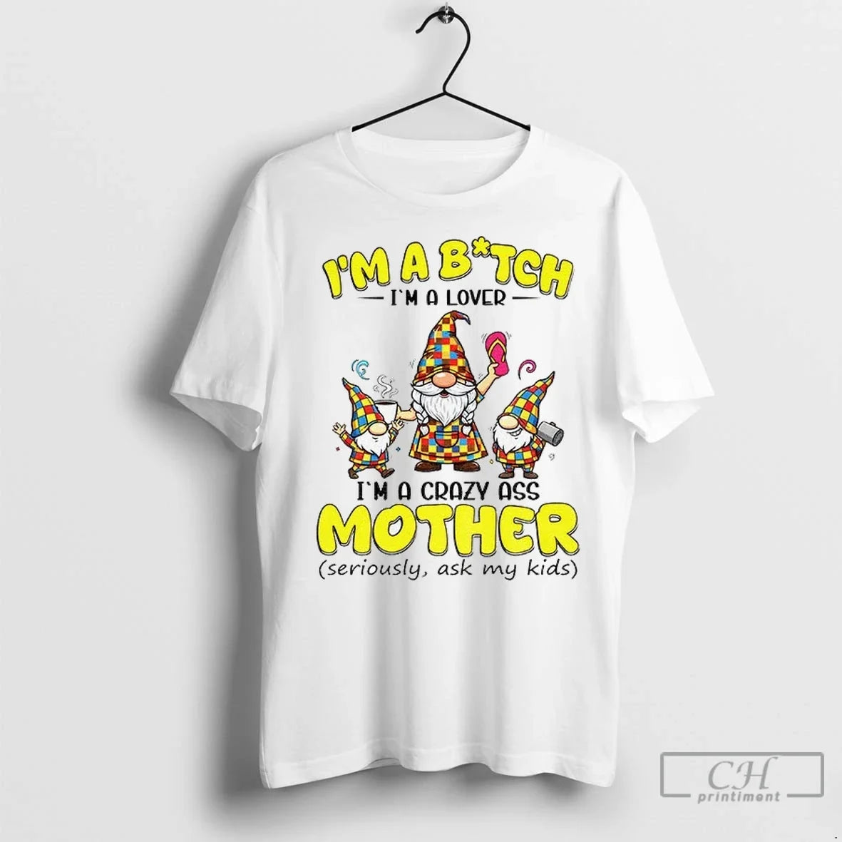 Gnome Im A Bitch Lover Crazy Ass Mother Seriously Ask - Adult & Kids T-Shirts, Sweatshirts & Hoodies apparel design preview 1