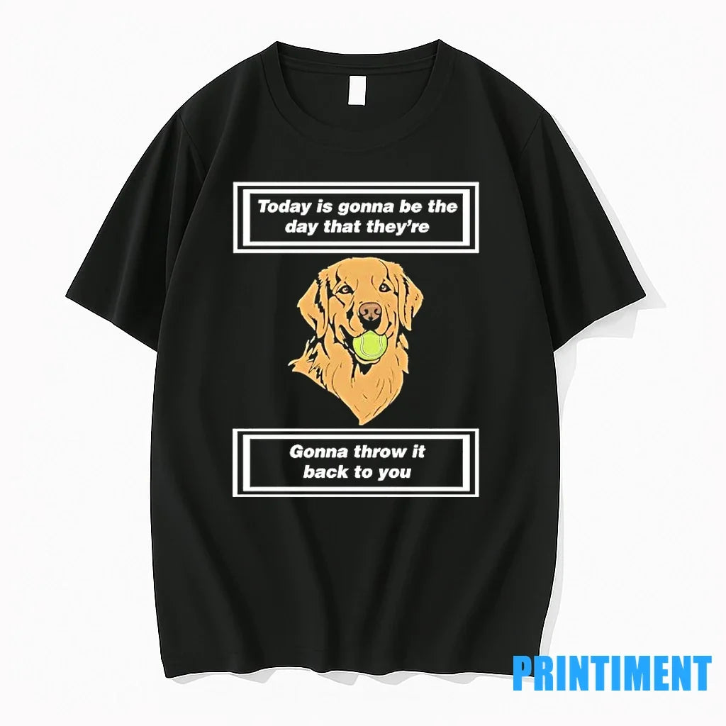 Golden Today Is Gonna Be The Day That Theyre Throw It - Adult & Kids T-Shirts, Sweatshirts & Hoodies apparel design preview 1