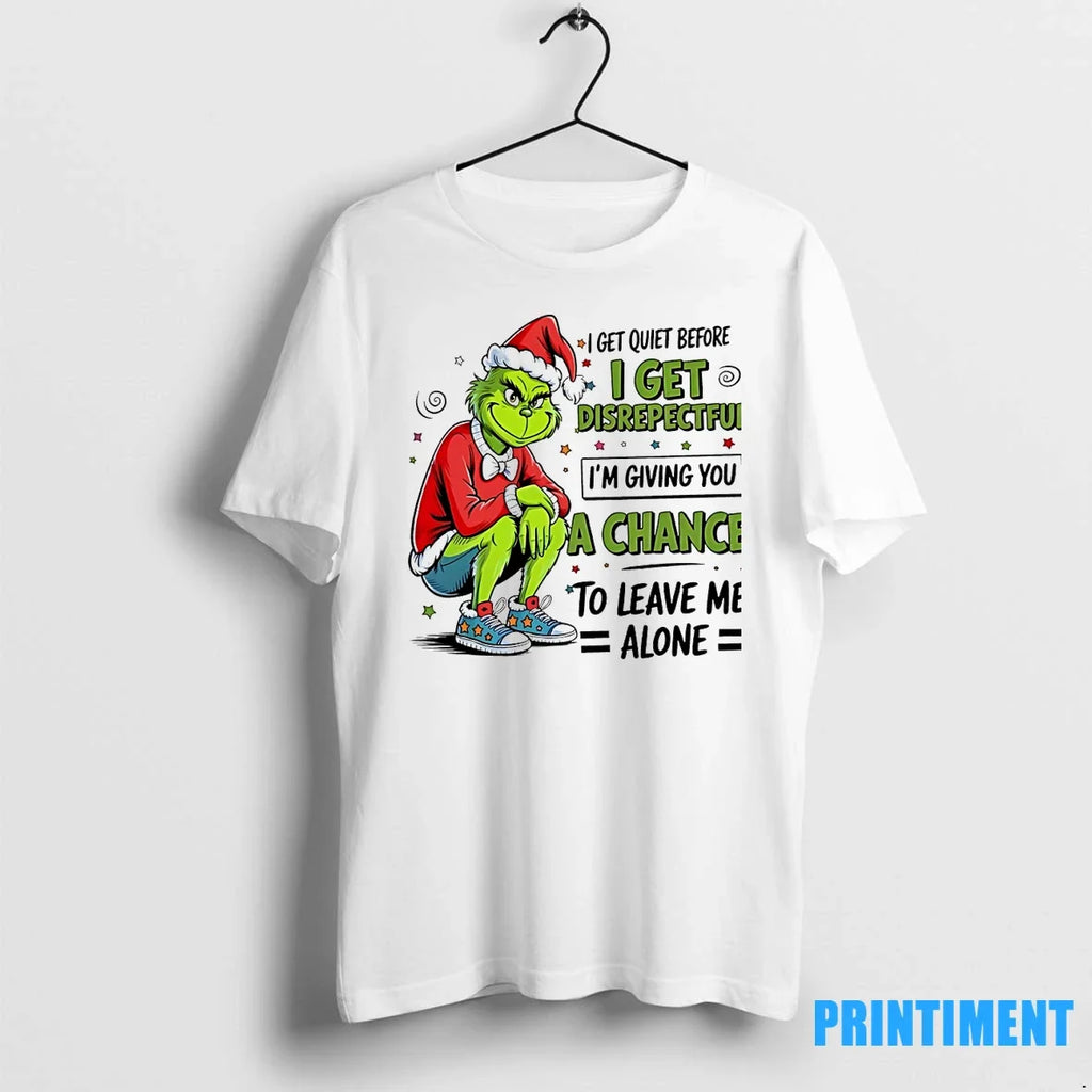 Grinch I Get Quiet Before Disrepectful Im Giving You - Adult & Kids T-Shirts, Sweatshirts & Hoodies apparel design preview 1