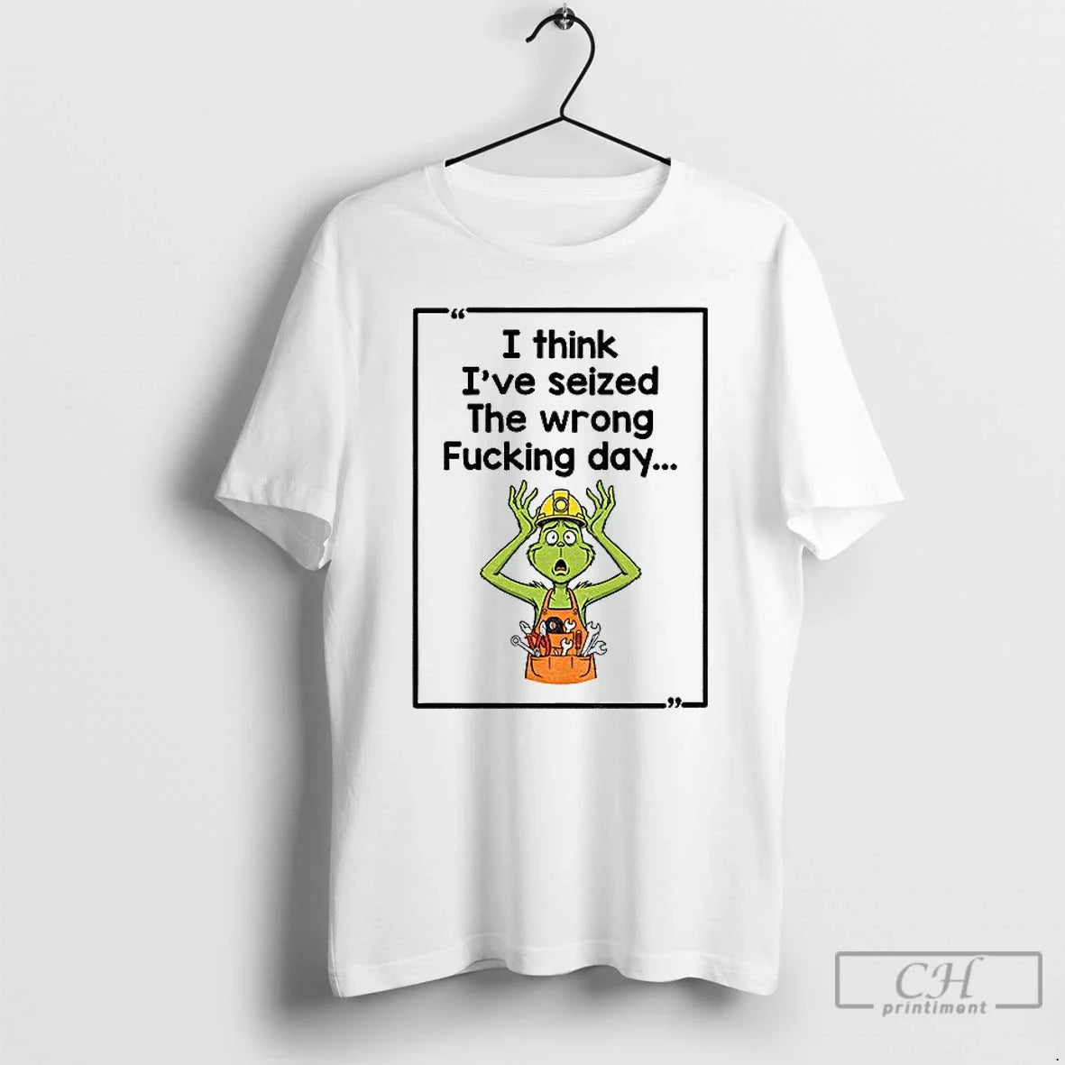 Grinch I Think Ive Seized The Wrong Fucking Day - Adult & Kids T-Shirts, Sweatshirts & Hoodies apparel design preview 1
