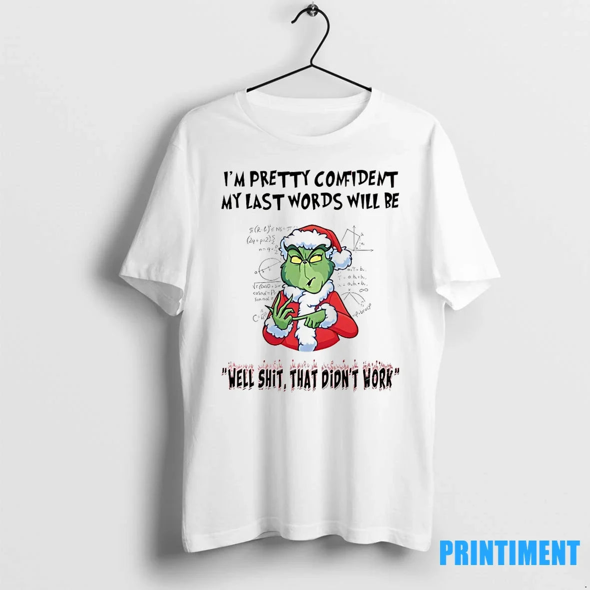 Grinch Im Pretty Comident My Last Words Will Be - Adult & Kids T-Shirts, Sweatshirts & Hoodies apparel design preview 1