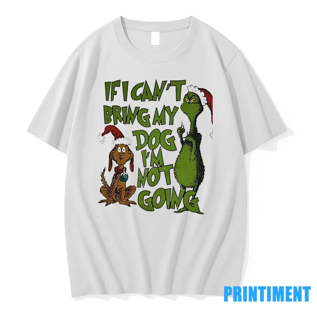 Grinch And Dog If I Cant Bring My Im Not Going - Adult & Kids T-Shirts, Sweatshirts & Hoodies apparel design preview 1