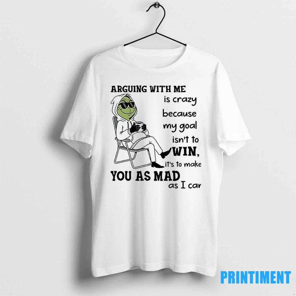 Grinch Arguing With Me Is Crazy Because My Goal Isnt - Adult & Kids T-Shirts, Sweatshirts & Hoodies apparel design preview 1