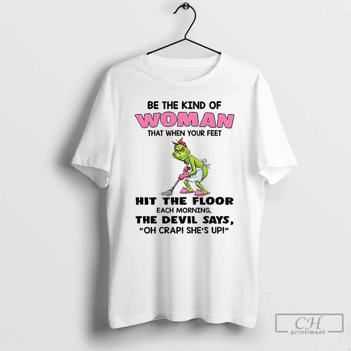 Grinch Be The Kind Of Woman That When Your Feet Hit - Adult & Kids T-Shirts, Sweatshirts & Hoodies apparel design preview 1