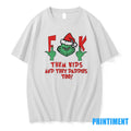 Grinch Fuck Them Kids And They Daddies Too Christmas - Adult & Kids T-Shirts, Sweatshirts & Hoodies apparel design preview 1
